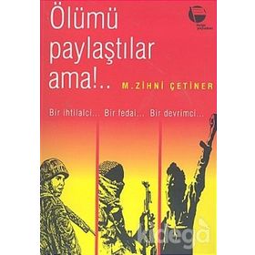 ÖLÜMÜ PAYLAŞTILAR AMA BIR İHTİLALCİNİN ANILARI - ZIHNI ÇETİNER