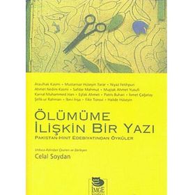 ÖLÜMÜME İLİŞKİN BIR YAZI HINT-PAKISTAN EDEBİYATINDAN ÖYKÜLER - AHMET NEDIM KASMI, ATAULHAK KASMI, EŞFAK AHMET, FIKIR TONSVI