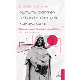 Ölümümü Bildirirken Siz Benden Daha Çok Korkuyorsunuz - Giordano Bruno