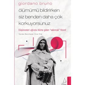 Ölümümü Bildirirken Siz Benden Daha Çok Korkuyorsunuz - Giordano Bruno