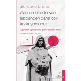 Ölümümü Bildirirken Siz Benden Daha Çok Korkuyorsunuz - Giordano Bruno