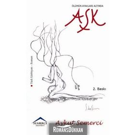 ÖLÜMÜN AYAKLARI ALTINDA AŞK - AYKUT SEMERCI