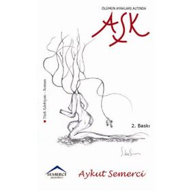 ÖLÜMÜN AYAKLARI ALTINDA AŞK - AYKUT SEMERCI