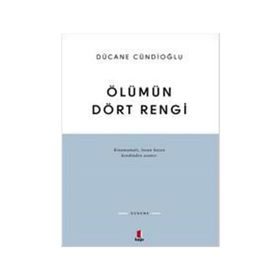 ÖLÜMÜN DÖRT RENGI VARDIR - DÜCANE CÜNDİOĞLU