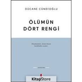ÖLÜMÜN DÖRT RENGI VARDIR - DÜCANE CÜNDİOĞLU