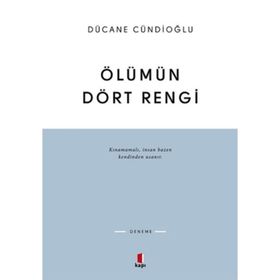ÖLÜMÜN DÖRT RENGI VARDIR - DÜCANE CÜNDİOĞLU