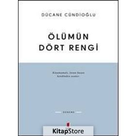 ÖLÜMÜN DÖRT RENGI VARDIR - DÜCANE CÜNDİOĞLU