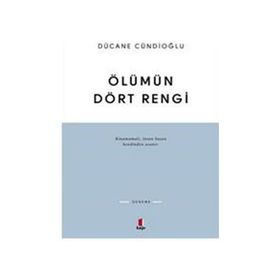 ÖLÜMÜN DÖRT RENGI VARDIR - DÜCANE CÜNDİOĞLU