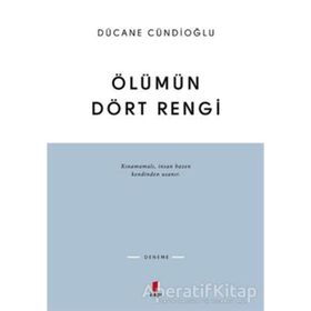 ÖLÜMÜN DÖRT RENGI VARDIR - DÜCANE CÜNDİOĞLU
