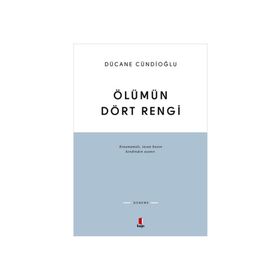 ÖLÜMÜN DÖRT RENGI VARDIR - DÜCANE CÜNDİOĞLU