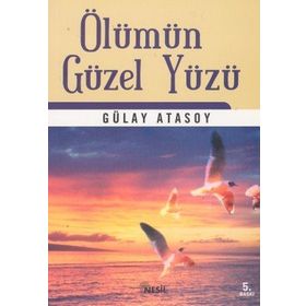 ÖLÜMÜN GÜZEL YÜZÜ - GÜLAY ATASOY