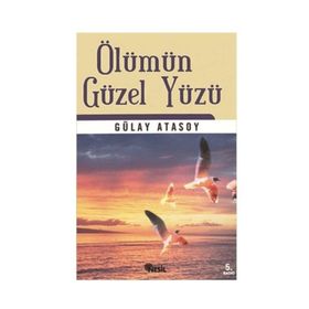 ÖLÜMÜN GÜZEL YÜZÜ - GÜLAY ATASOY