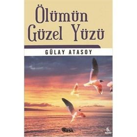 ÖLÜMÜN GÜZEL YÜZÜ - GÜLAY ATASOY