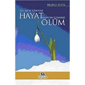 ÖLÜMÜN İÇİNDEKİ HAYAT, HAYATIN İÇİNDEKİ ÖLÜM - SEVGI TÜTÜN