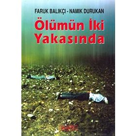 ÖLÜMÜN İKİ YAKASINDA - FARUK BALIKÇI;NAMIK DURUKAN