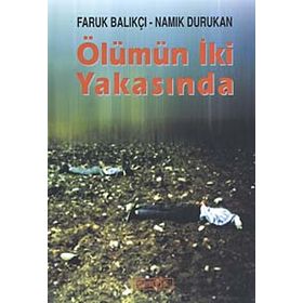 ÖLÜMÜN İKİ YAKASINDA - FARUK BALIKÇI;NAMIK DURUKAN