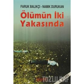 ÖLÜMÜN İKİ YAKASINDA - FARUK BALIKÇI;NAMIK DURUKAN