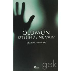 ÖLÜMÜN ÖTESINDE NE VAR? - İBRAHIM KAPAKLIKAYA