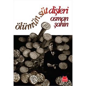ÖLÜMÜN SÜT DİŞLERİ - OSMAN ŞAHİN