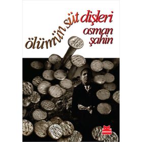 ÖLÜMÜN SÜT DİŞLERİ - OSMAN ŞAHİN