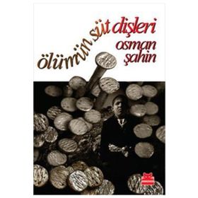 ÖLÜMÜN SÜT DİŞLERİ - OSMAN ŞAHİN