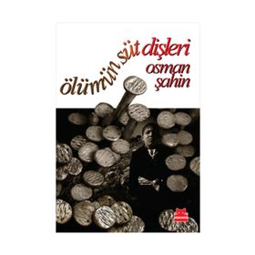 ÖLÜMÜN SÜT DİŞLERİ - OSMAN ŞAHİN