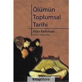 ÖLÜMÜN TOPLUMSAL TARIHI - ALLAN KELLEHEAR