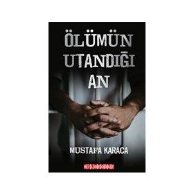 Ölümün Utandığı An - Mustafa Karaca