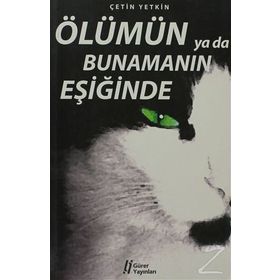 ÖLÜMÜN YA DA BUNAMANIN EŞİĞİNDE - ÇETİN YETKIN