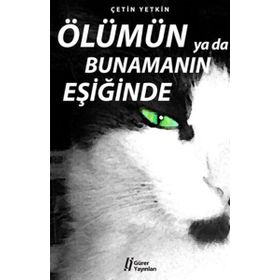 ÖLÜMÜN YA DA BUNAMANIN EŞİĞİNDE - ÇETİN YETKIN