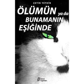 ÖLÜMÜN YA DA BUNAMANIN EŞİĞİNDE - ÇETİN YETKIN