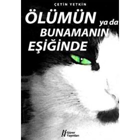 ÖLÜMÜN YA DA BUNAMANIN EŞİĞİNDE - ÇETİN YETKIN