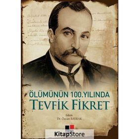 Ölümünün 100. Yılında Tevfik Fikret - Özcan Bayrak