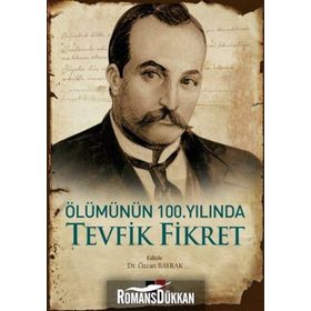 Ölümünün 100. Yılında Tevfik Fikret - Özcan Bayrak
