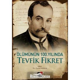 Ölümünün 100. Yılında Tevfik Fikret - Özcan Bayrak