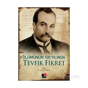 Ölümünün 100. Yılında Tevfik Fikret - Özcan Bayrak