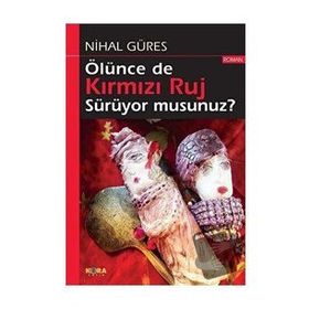 Ölünce de Kırmızı Ruj Sürüyor Musunuz - Nihal Güres