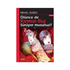 Ölünce de Kırmızı Ruj Sürüyor Musunuz - Nihal Güres