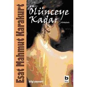 ÖLÜNCEYE KADAR - ESAT MAHMUT KARAKURT