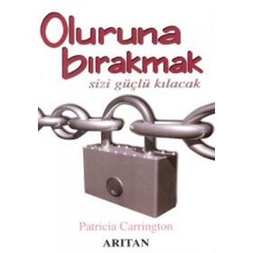 OLURUNA BIRAKMAK SIZI GÜÇLÜ KILACACAK - PATRICIA CARRINTON