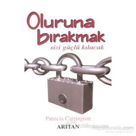 OLURUNA BIRAKMAK SIZI GÜÇLÜ KILACACAK - PATRICIA CARRINTON