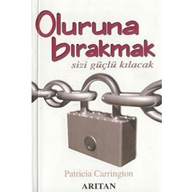 OLURUNA BIRAKMAK SIZI GÜÇLÜ KILACACAK - PATRICIA CARRINTON