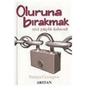 OLURUNA BIRAKMAK SIZI GÜÇLÜ KILACACAK - PATRICIA CARRINTON
