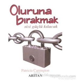 OLURUNA BIRAKMAK SIZI GÜÇLÜ KILACACAK - PATRICIA CARRINTON