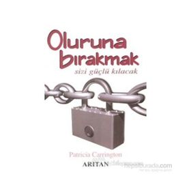 OLURUNA BIRAKMAK SIZI GÜÇLÜ KILACACAK - PATRICIA CARRINTON