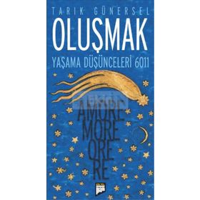 OLUŞMAK YAŞAMA DÜŞÜNCELERİ 6011 - AMORE MORE ORE RE - TARIK GÜNERSEL