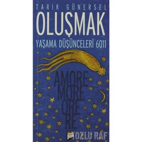 OLUŞMAK YAŞAMA DÜŞÜNCELERİ 6011 - AMORE MORE ORE RE - TARIK GÜNERSEL