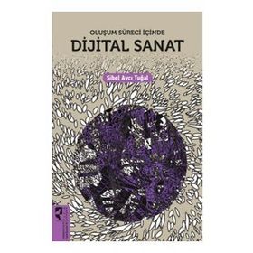 Oluşum Süreci İçinde Dijital Sanat - Sibel Avcı Tuğal - Hayalperest Yayınları