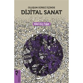 Oluşum Süreci İçinde Dijital Sanat - Sibel Avcı Tuğal - Hayalperest Yayınları