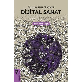 Oluşum Süreci İçinde Dijital Sanat - Sibel Avcı Tuğal - Hayalperest Yayınları